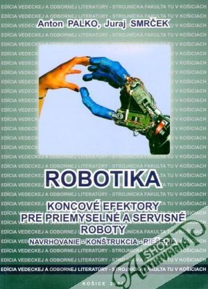Robotika (koncové efektory pre priemyselné a servisné roboty) - Palko A., Smrček J.