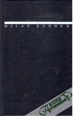 Nesnesitelná lehkost bytí - Kundera Milan