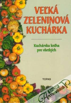 Veľká zeleninová kuchárka - Kolektív autorov