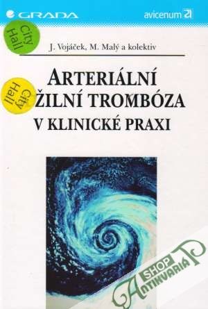 Arteriální a žilní trombóza v klinické praxi - Vojáček / Malý a kolektív