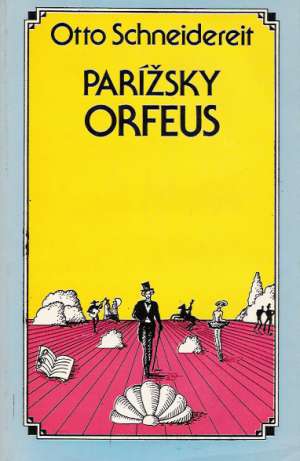 Parížsky Orfeus - Schneidereit Otto
