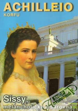 Achilleio Corfu - Sissy, melancholická cisárovná - Kolektív autorov