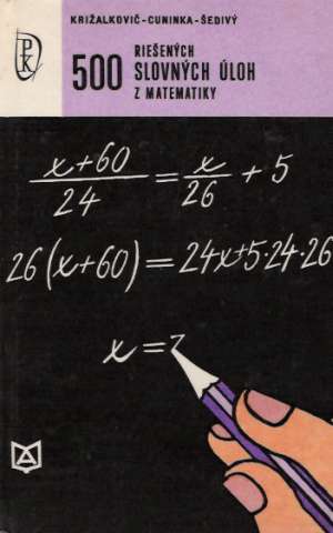 500 riešených slovných úloh z matematiky - Križalkovič, Cuninka, Šedivý