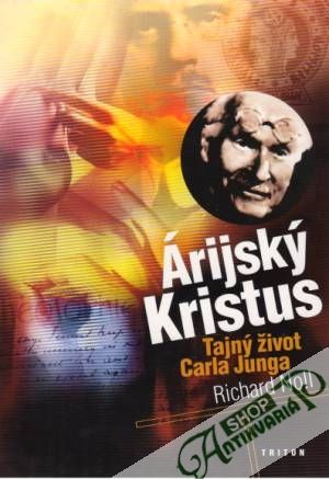 Árijský Kristus - Tajný život Carla Junga - Noll Richard