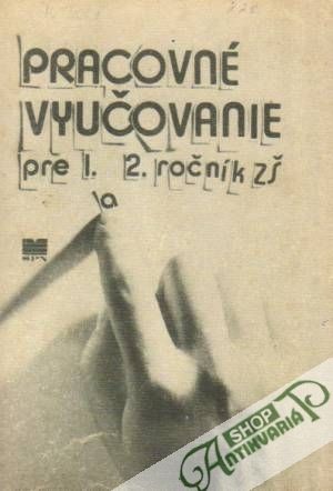 Pracovné vyučovanie pre 1. a 2. ročník ZŠ - Kolektív autorov