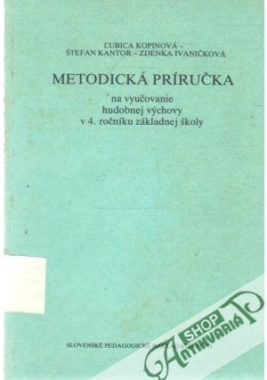 Metodická príručka na vyučovanie hudobnej výchovy v 4. ročníku ZŠ - Kopinová, Kontar, Ivaničková