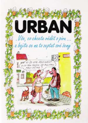 Vše, co chcete vědět o pivu... a bojíte se na to zeptat své ženy - Urban Petr