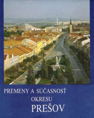 Premeny a súčasnosť okresu Prešov - Kuchár Jozef