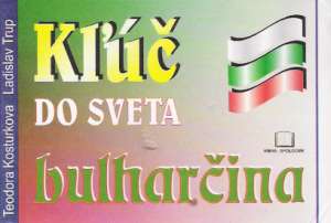 Kľúč do sveta - bulharčina - Kosturková T., Trup Ladislav