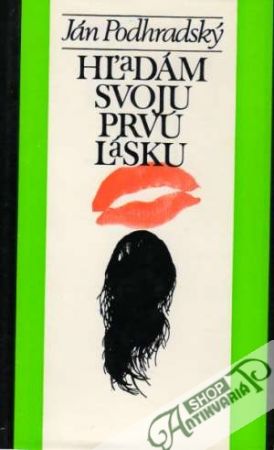 Hľadám svoju prvú lásku - Podhradský Ján