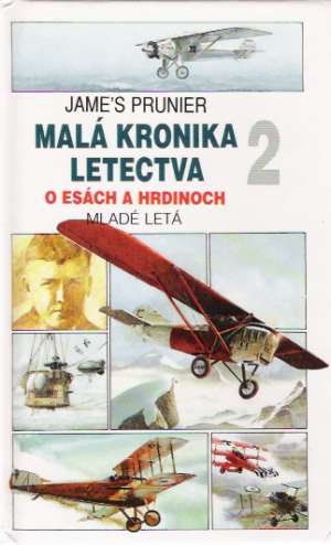 Malá kronika letectva 2. - O esách a hrdinoch - Prunier Jame´s