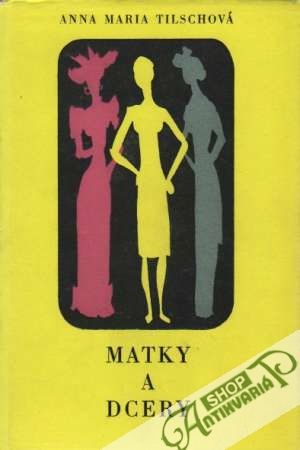 Matky a dcery - Tilschová Anna Maria