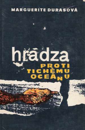 Hrádza proti Tichému oceánu - Durasová Marguerite