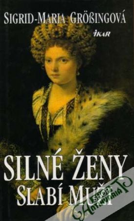 Silné ženy, slabí muži - Grossingová Sigrid-Maria