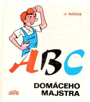 ABC domáceho majstra - Szucs József
