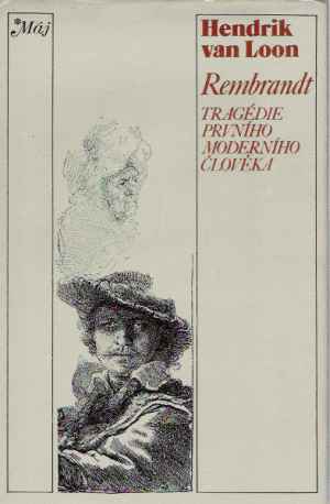 Rembrandt - Tragédie prvního moderního člověka - Loon Hendrik