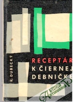 Receptár k čiernej debničke - Dubecký K.