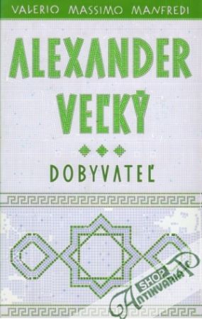 Alexander Veľký - Dobyvateľ /Kniha 3/ - Manfredi Valerio Massimo