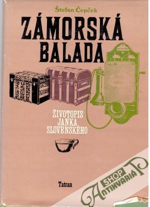 Zámorská balada - životopis Janka Slovenského - Čepček Štefan