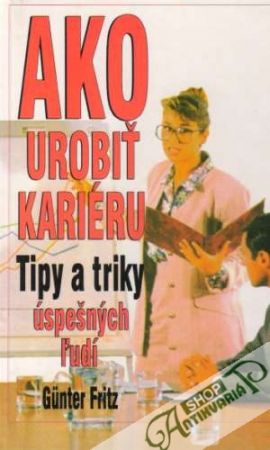 Ako urobiť kariéru - Tipy a triky úspešných ľudí - Fritz Gunter