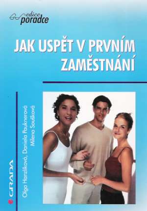 Jak uspět v prvním zaměstnaní - Hanzlíková Olga a kolektív