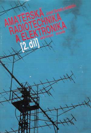 Amatérská radiotechnika a elektronika II. - Daneš Josef a kolektív