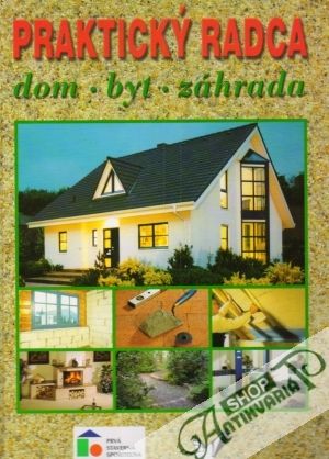 Praktický radca - dom, byt, záhrada - Kolektív autorov