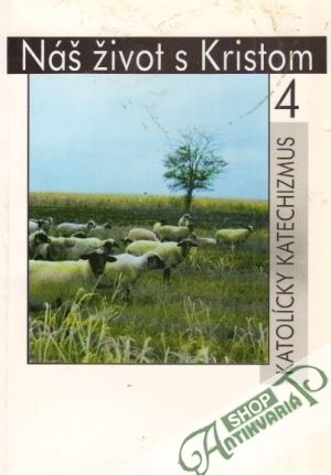 Nás život s Kristom 4 - Katolícky katechizmus - Kolektív autorov
