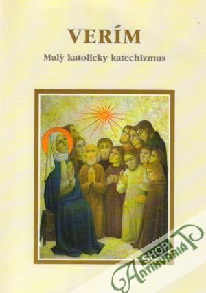 Verím - Malý katolícky katechizmus - Kolektív autorov