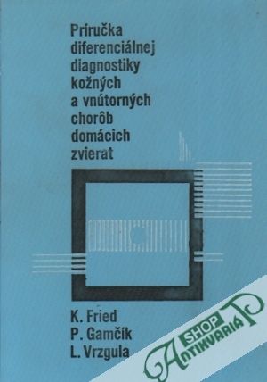 Príručka diferenciálnej diagnostiky kožných a vnútorných chorôb domácich zvierat - Fried / Gamčík / Vrzgula
