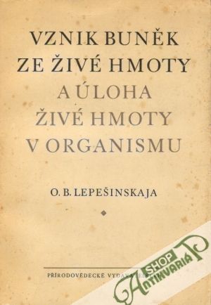 Vznik buněk ze živé hmoty a úloha živé hmoty v organismu - Lepešinskaja O.B.