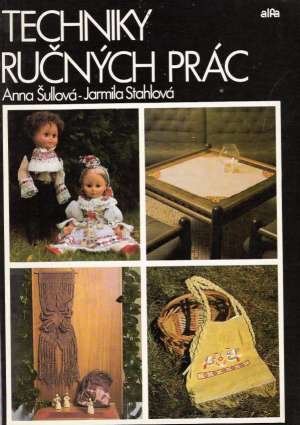 Techniky ručných prác - Šullová Anna, Stahlová Jarmila