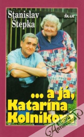...a já, Katarína Kolníková - Štepka Stanislav