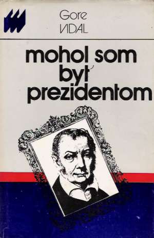 Mohol som byť prezidentom - Vidal Gore