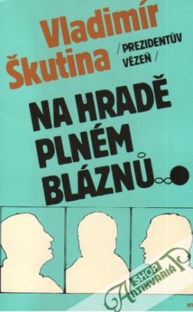 Prezidentúv vězeň - Na hradě plném bláznú - Škutina Vladimír