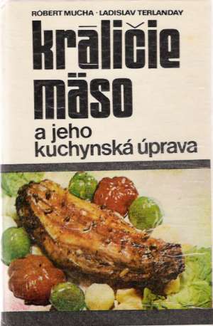 Králičie mäso a jeho kuchynská úprava - Mucha R., Terlanday L.
