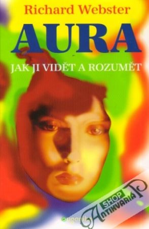 Aura - jak ji vidět a rozumět - Webster Richard