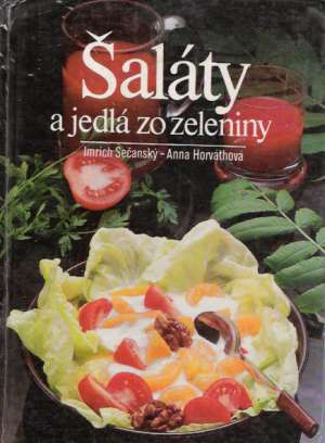 Šaláty a jedlá zo zeleniny - Sečanský Imrich, Horváthová Anna