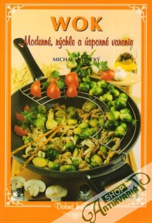 Wok - moderné, rýchle a úsporné varenie - Horecký Michal