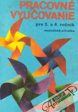 Pracovné vyučovanie pre 3. a 4.ročník - Kolektív autorov