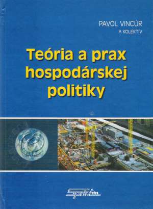 Teória a prax hospodárskej politiky - Vincúr Pavol a kolektív
