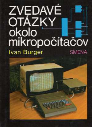 Zvedavé otázky okolo mikropočítačov - Burger Ivan