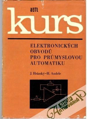 Kurs elektronických obvodú pro prúmyslovou automatiku - Hrázský / Andrle