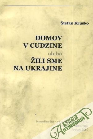 Domov v cudzine alebo žili sme na Ukrajine - Kruško Štefan