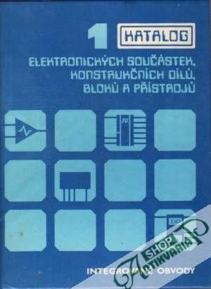 Katalog elektronických součástek, konstrukčních dílú, blokú a přístrojú 1. - Kolektív autorov