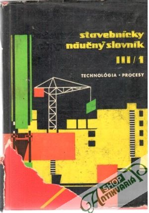 Stavebnícky náučný slovník III.-Technológia/I.Procesy - Šalinga Samo
