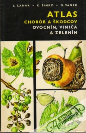 Atlas chorôb a škodcov ovocnín, viniča a zelenín - Lanák, Šimko, Vanek