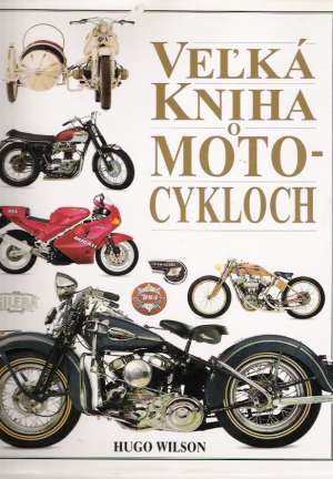 Veľká kniha o motocykloch - Wilson Hugo