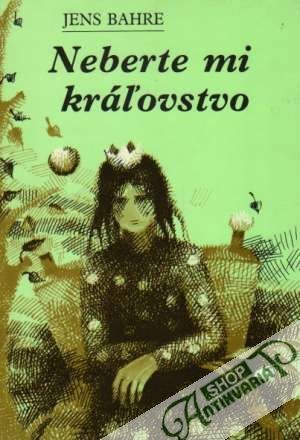 Neberte mi kráľovstvo - Bahre Jens