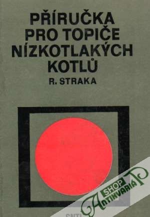 Příručka pro topiče nízkotlakých kotlú - Straka Rudolf